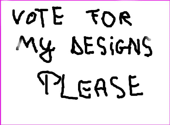 please,vote for my designs...