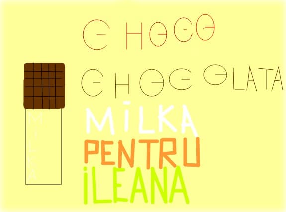 chocolata milka pt toti.acest desen il dedic verisoarei mele ileana,cea mai buna din lume