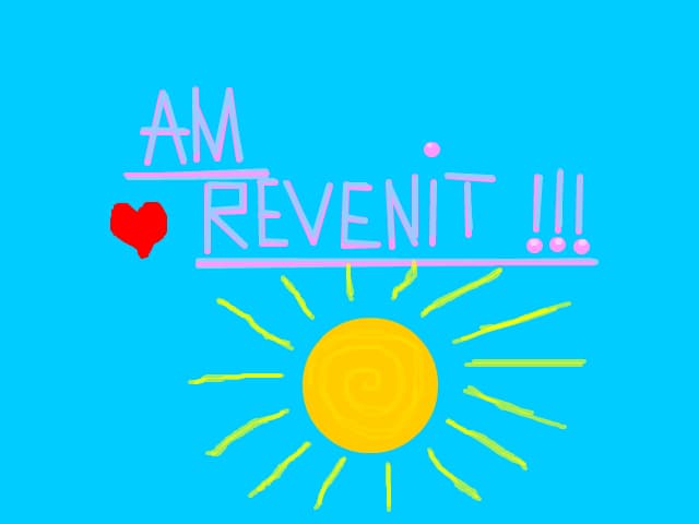 ,,Am revenit !!!\'\'