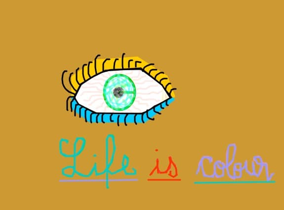 ,,Life is colour\'\' sau ,,Colour is life\'\'...