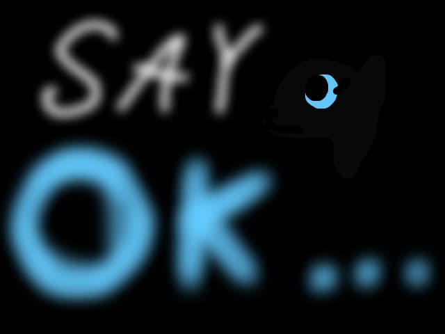 Say ok...