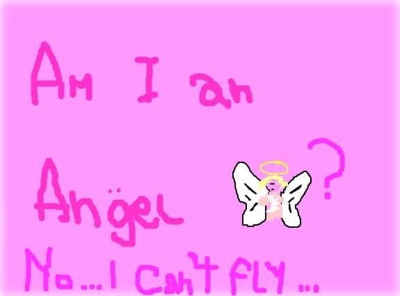 Am i an angel? No...I can\'t fly