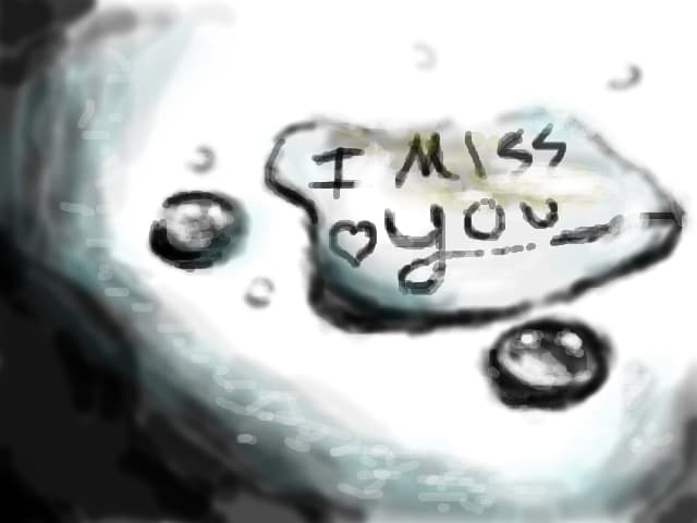I miss you