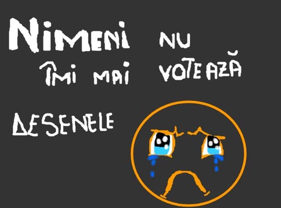 Nimeni nu imi mai voteaza desenele :((