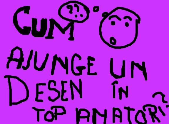 Cum ajunge unn desen in top amataori :D?