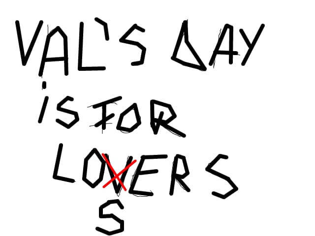 Valentynes day is for losers