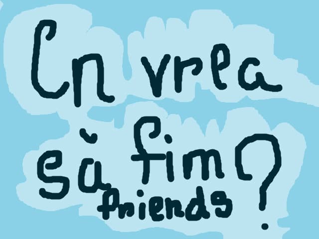 cn vrea sa fim friends???
