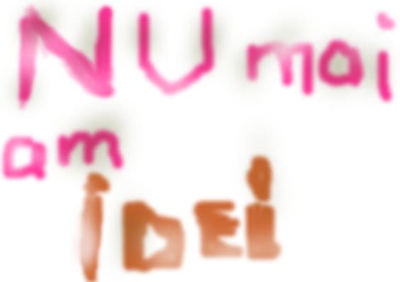 nu mmai am idei