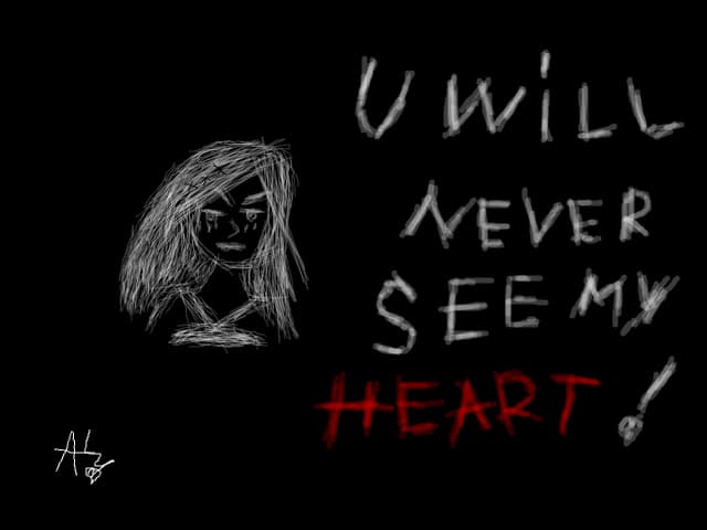 u will never see my heart!!