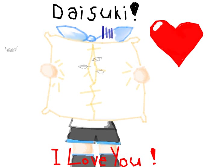 me saying " DAISUKI!"