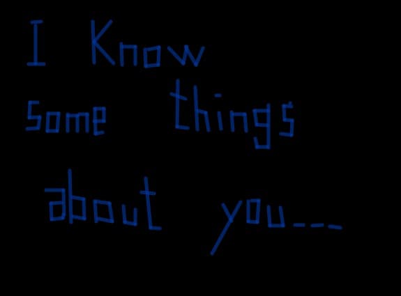 I know some things about you