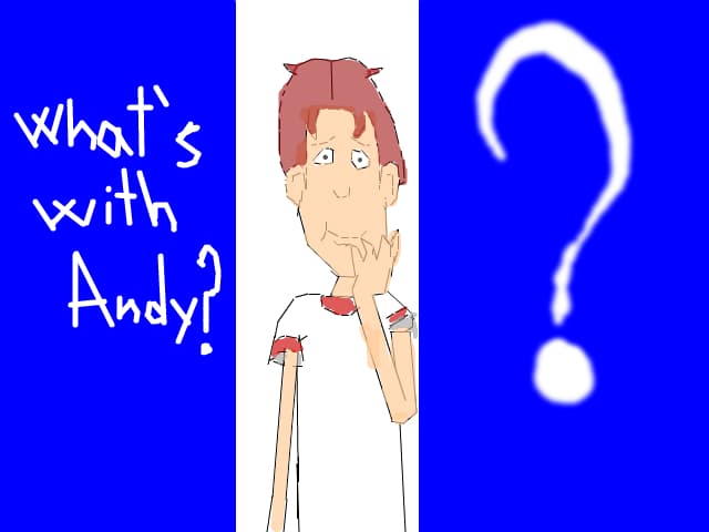 What\'s with Andy?