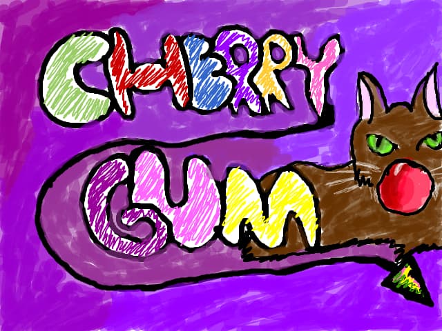 ...Cherry gum cat... our mascot...