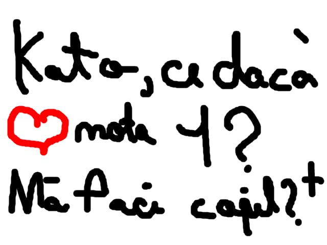 kato daca ador nota 1 ma faci copil?de ceeee?