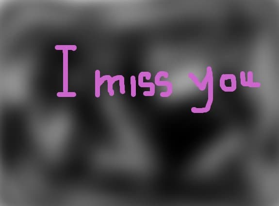 i miss you
