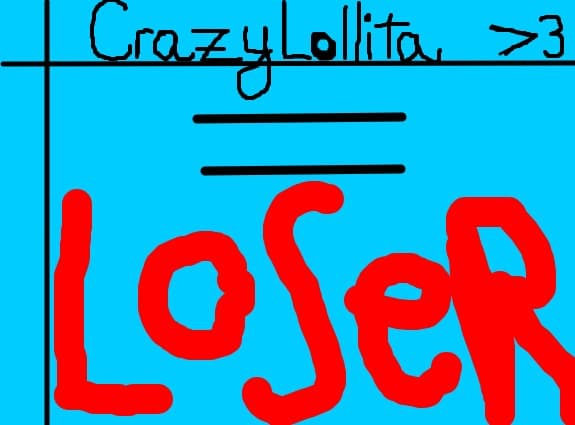 CrazyLollita >3 = loser