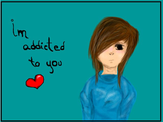 \' im addicted to you <3 \' o.o\'
