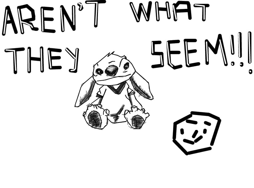 aren\'t what they seem!