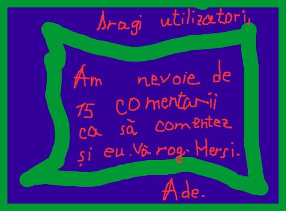 Va rog sa mai imi comentati 15 desene ca sa pot comenta si eu.