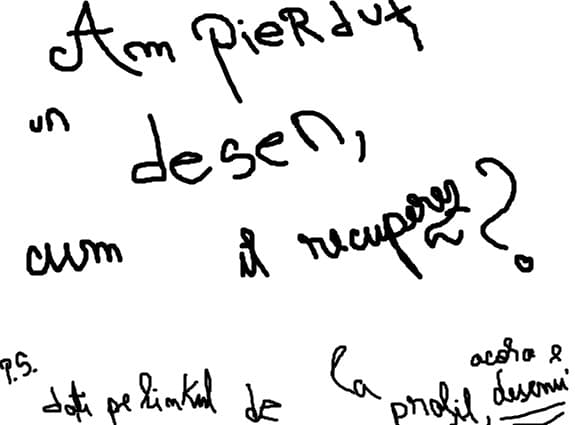 am pierdut un desen,cum il recupery
