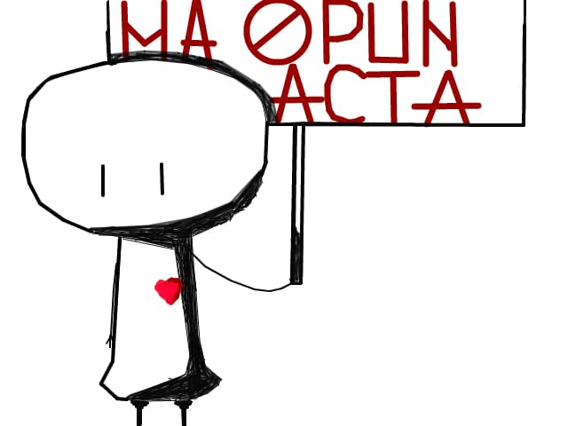 Ma opun ACTA(scuzati:ca acest personaj nu are nici o legatura cu Acta,ca nu a iesit bine si scrisul)