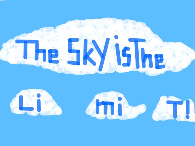 the sky is the limit