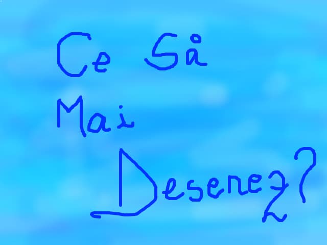 ce sa mai desenez lasati var rog comm