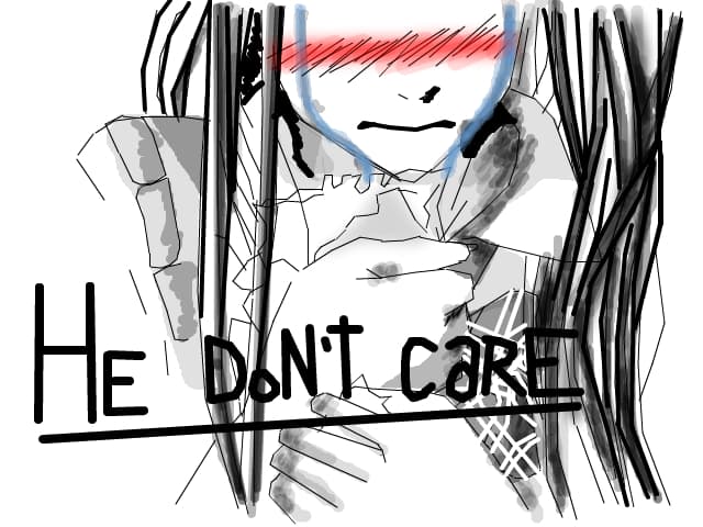 he don\'t care
