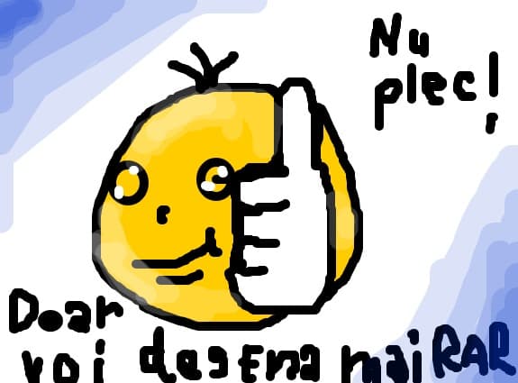 nu  plec...doar  voi  desena  un  pic  mai  rar;)