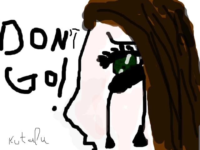 don\'t go!!