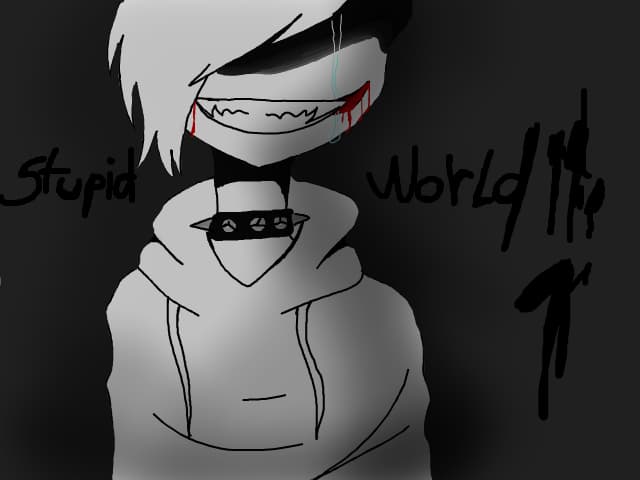 stupid world