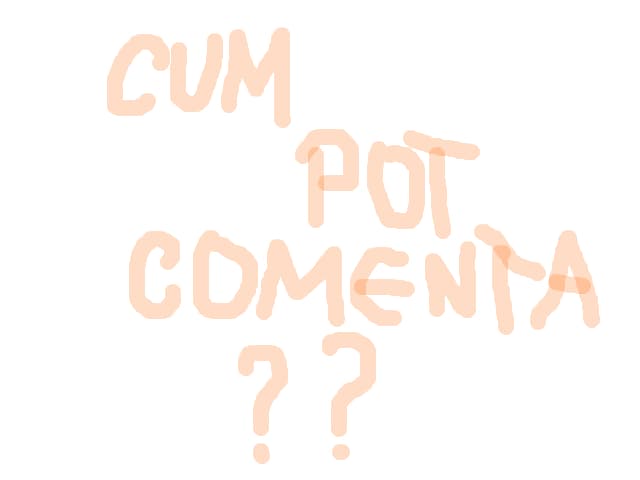 cum pot comenta?