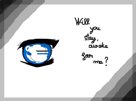 Will tou stay,aweke for me?