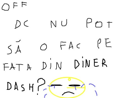 dc nu o pot face pe afta din diner dash?