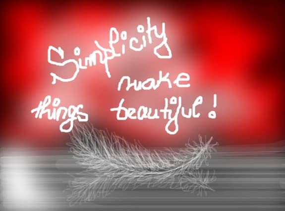Simplicity make things beautiful!