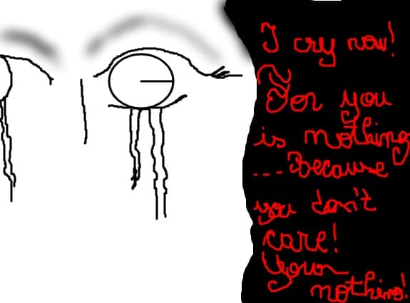 Every night I cry...for you is nothing!