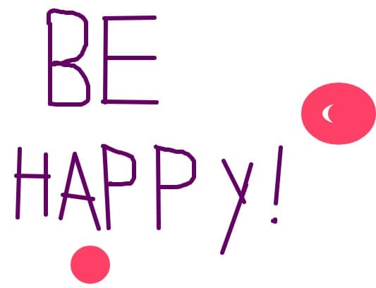 be happy