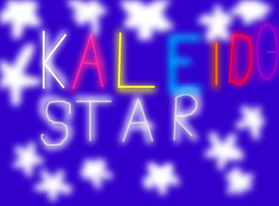 Kaleido Star!