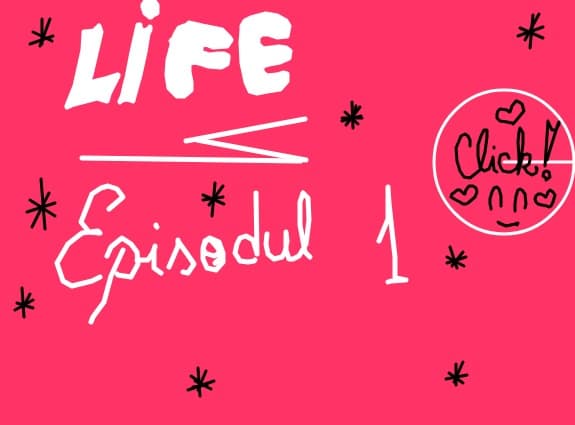 Life:episodul 1,sper sa va placa:)