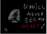 u will never see my heart!!