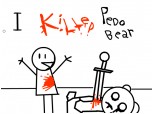 i KILLED PEDO BEAR