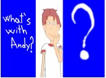 What\'s with Andy?