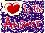 love is the answer....