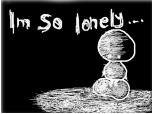 Im so lonely...