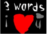 3 WORDS : I LOVE YOU