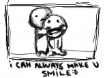 i can always make you smile.....
