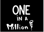 one in a million