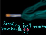 Smoking isnt good for ur health!!