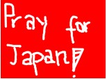 PRAY FOR JAPAN.