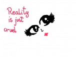 reality is just cruel